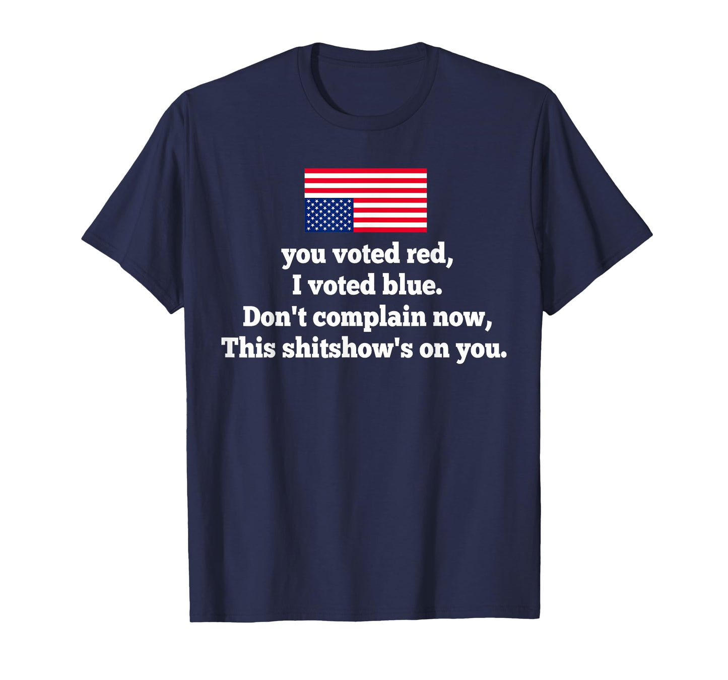 You Voted Red I Voted Blue Don't Complain Now American Flag T-Shirt