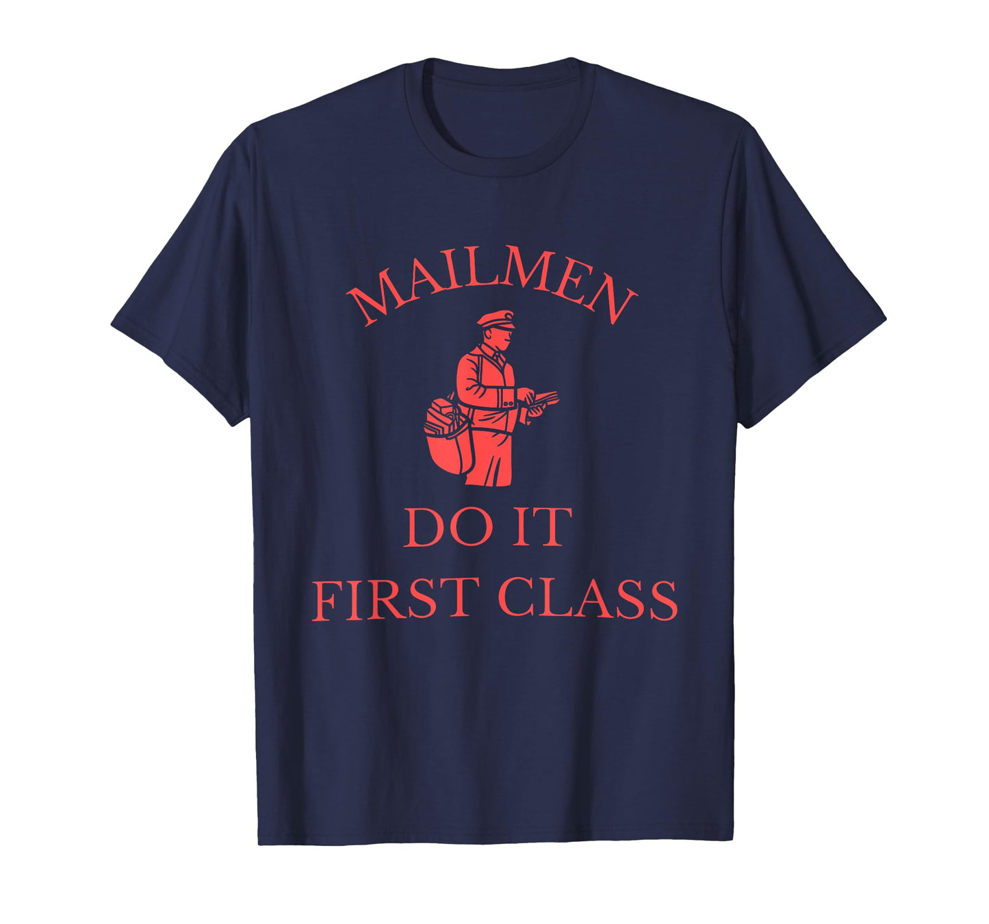 Mailmen Do It First Class Funny Apparel T-Shirt