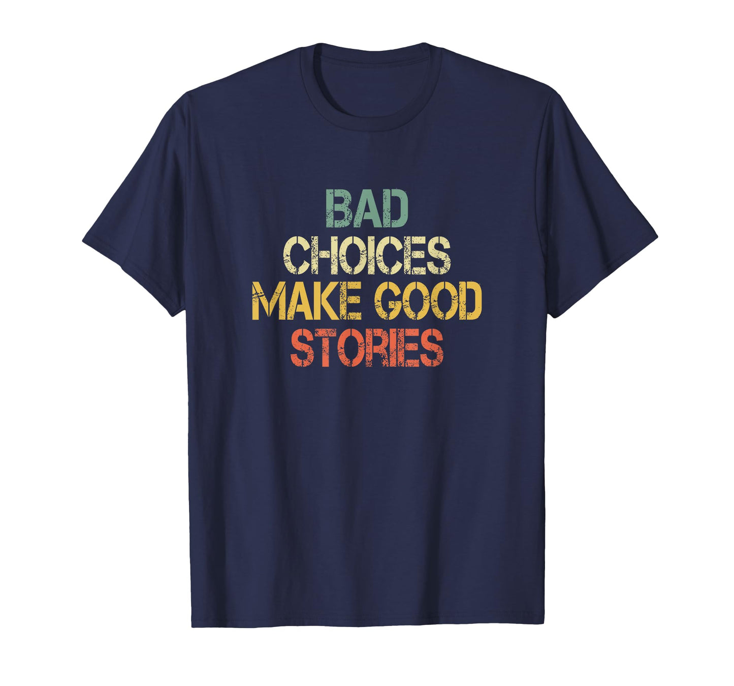 Funny Sarcastic Design Bad Choices Make Good Stories Mens T-Shirt