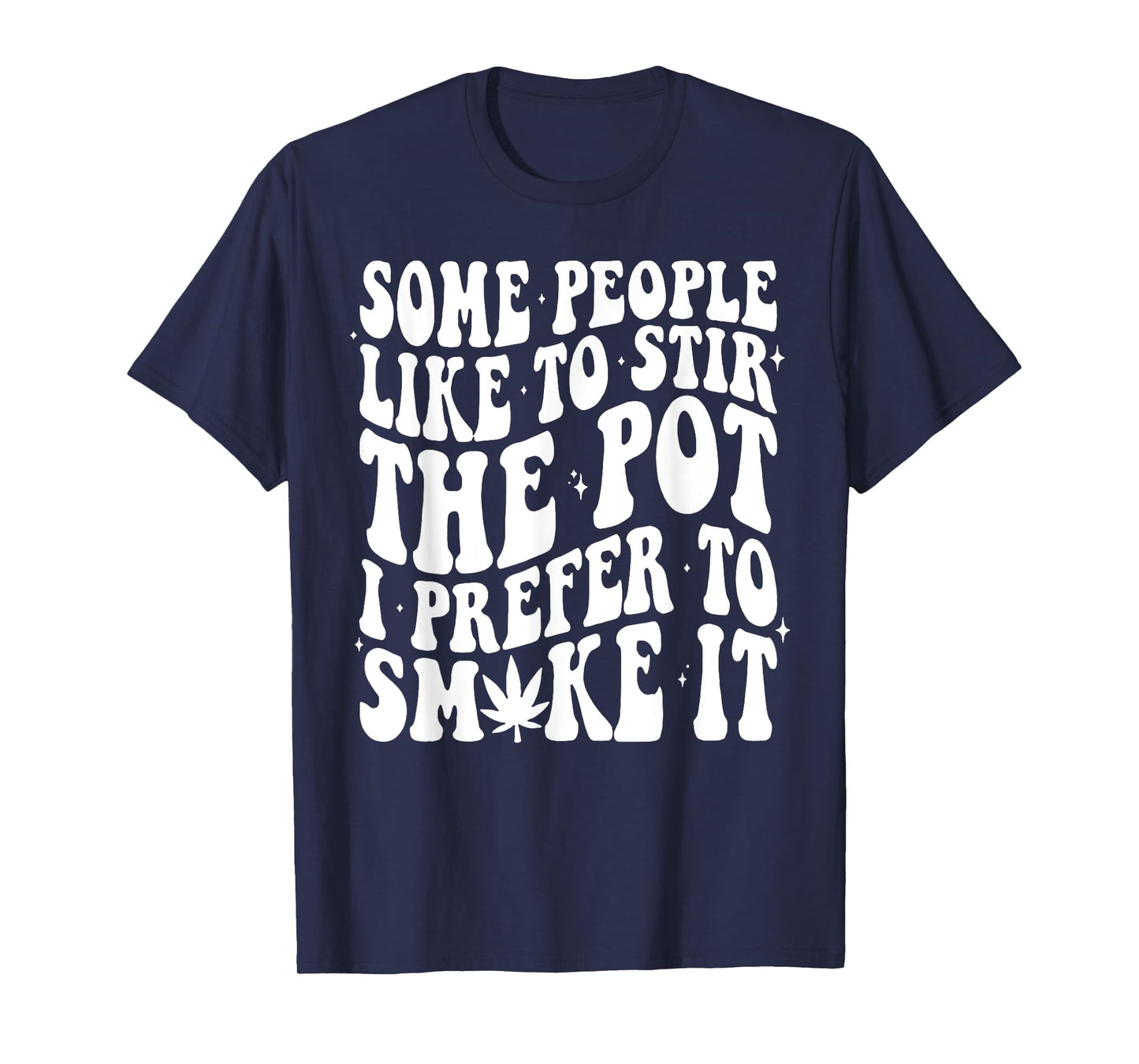 Some People Like To Stir The Pot I Prefer To Smoke It T-Shirt
