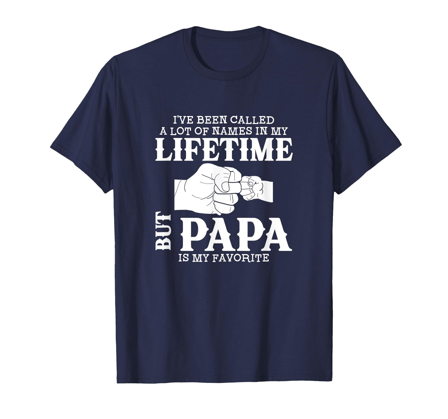 I've Been Called A Lot Of Names In My Lifetime But Papa Is T-Shirt