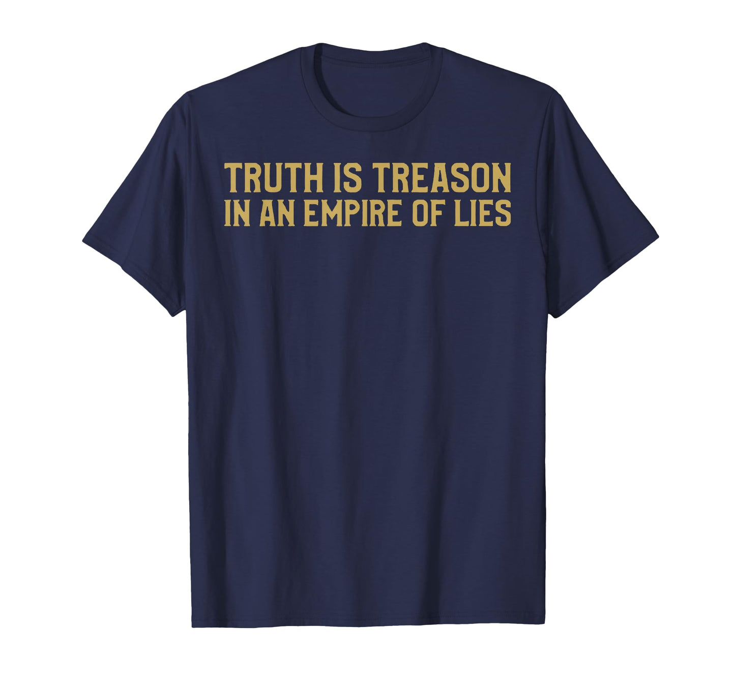 Truth is Treason in an Empire of Lies T-Shirt