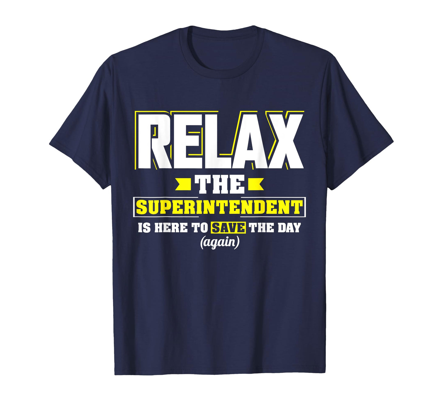 Relax the Superintendent is here Funny Superintendent TShirt