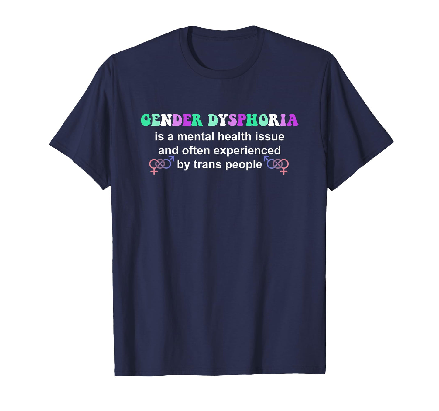 Gender Dysphoria Is A Mental Health Issue Design T-Shirt