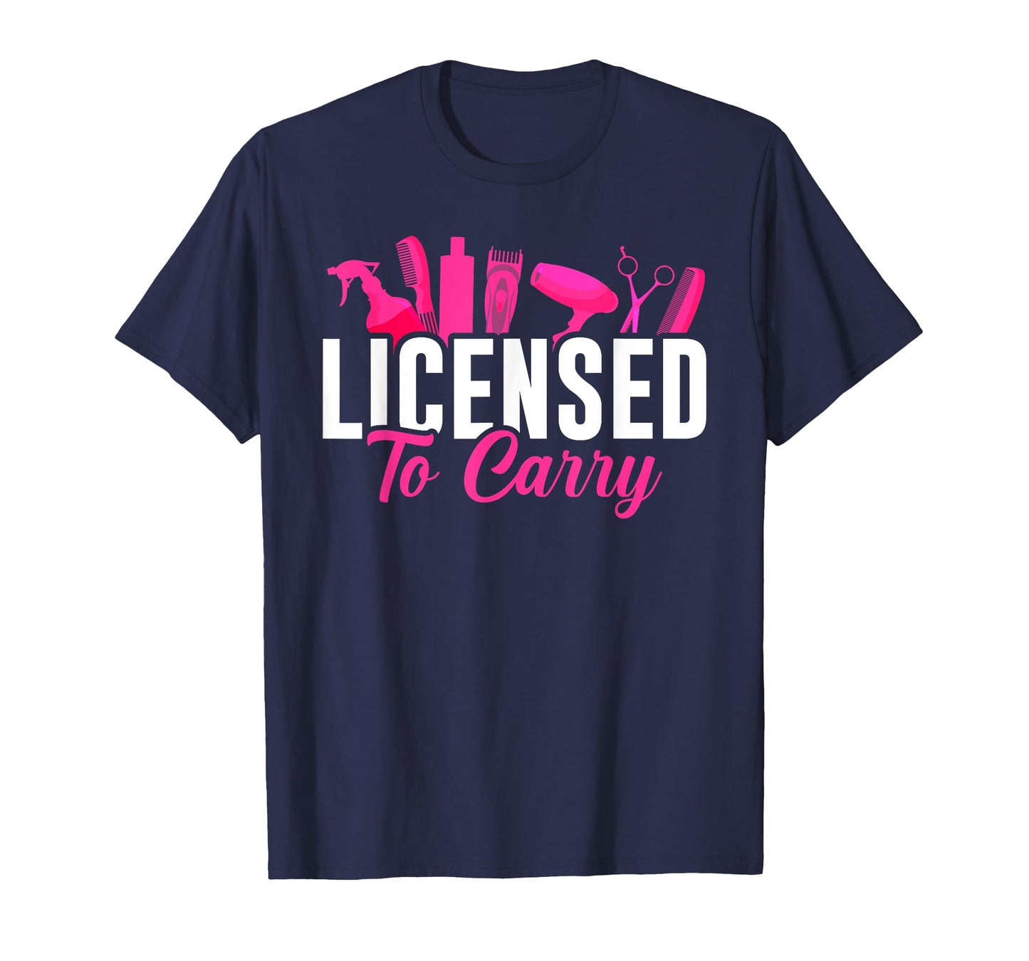 Licensed To Carry Hairstylist Cosmetologist, Hairdresser T-Shirt