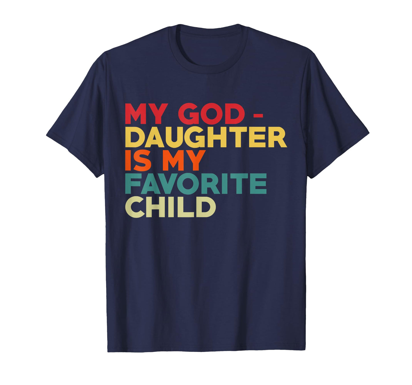 My Goddaughter Is My Favorite Child Fathers Day Godfather T-Shirt
