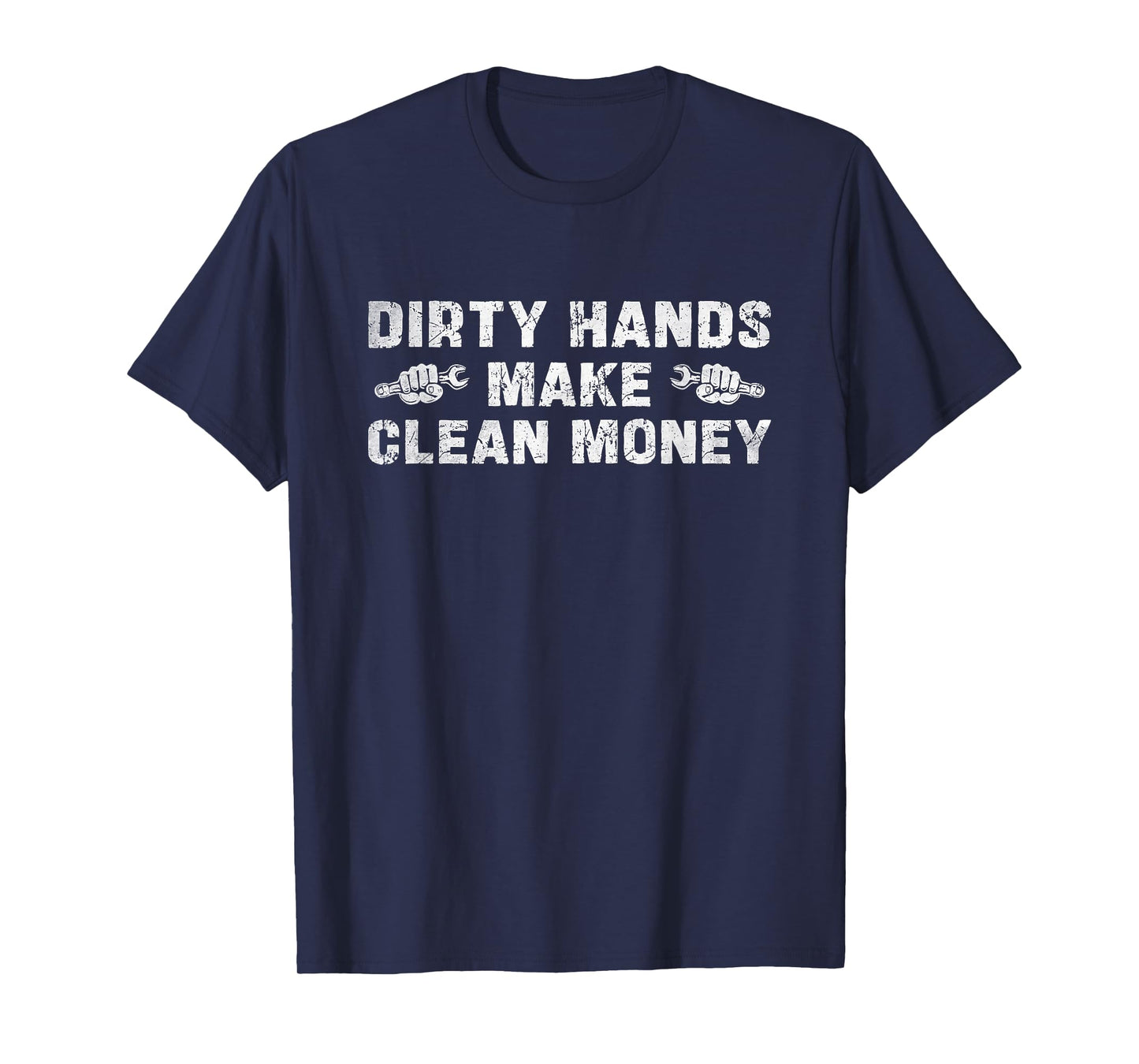 My Hands May Be Dirty But My Money is Clean Funny Mechanic T-Shirt
