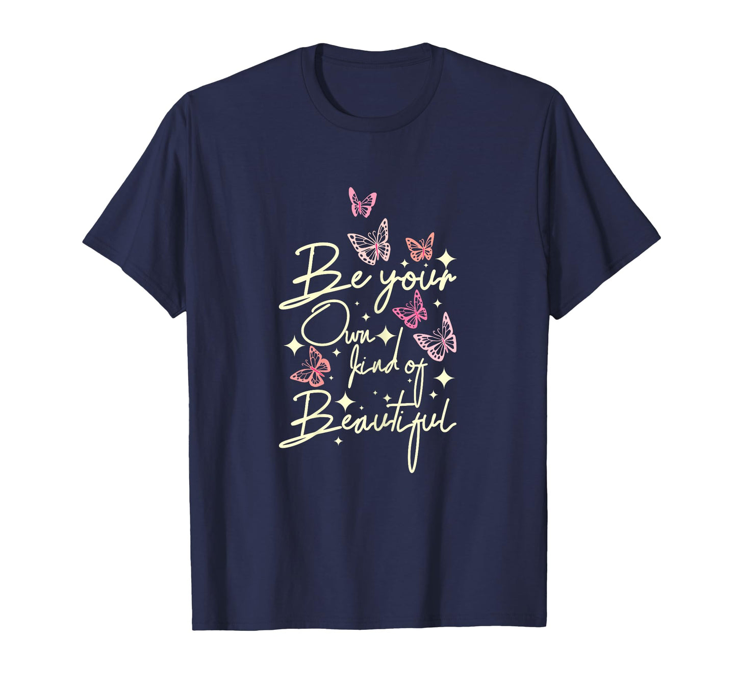 Be your own kind of beautiful Butterfly T-Shirt