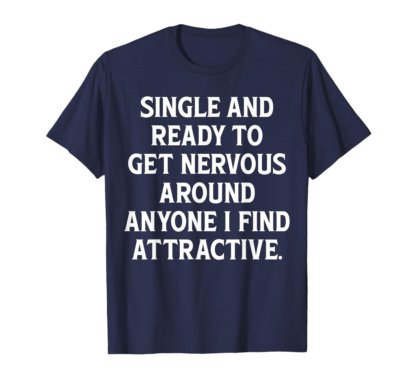 Single And Ready To Get Nervous, Around Anyone I Attractive T-Shirt