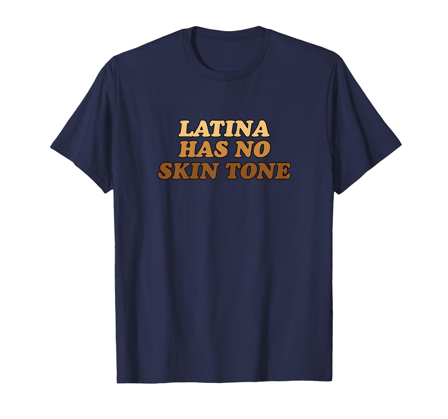 Latina Has No Skin Tone | Empowered and Unified Afro Latina T-Shirt