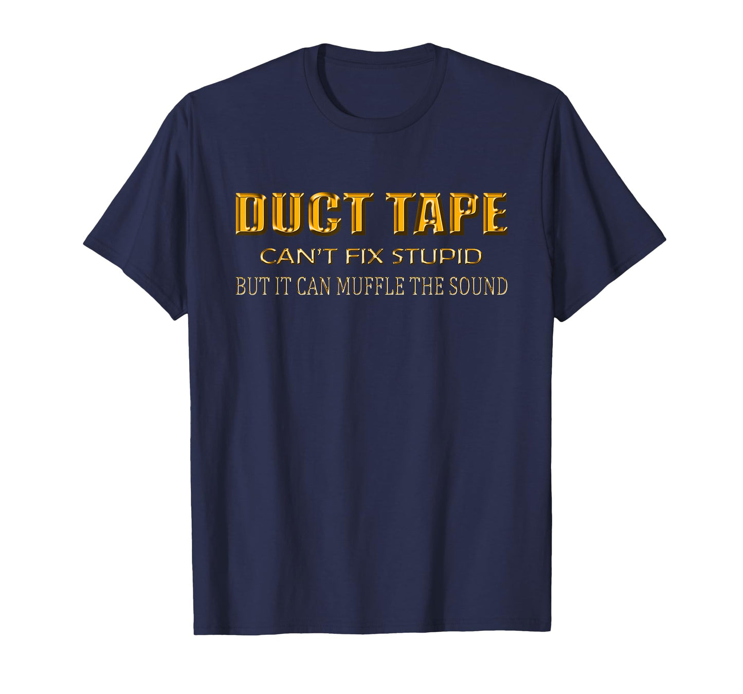 Funny Sayings Tee Shirt Duct Tape Can't Fix Stupid T-Shirt T-Shirt