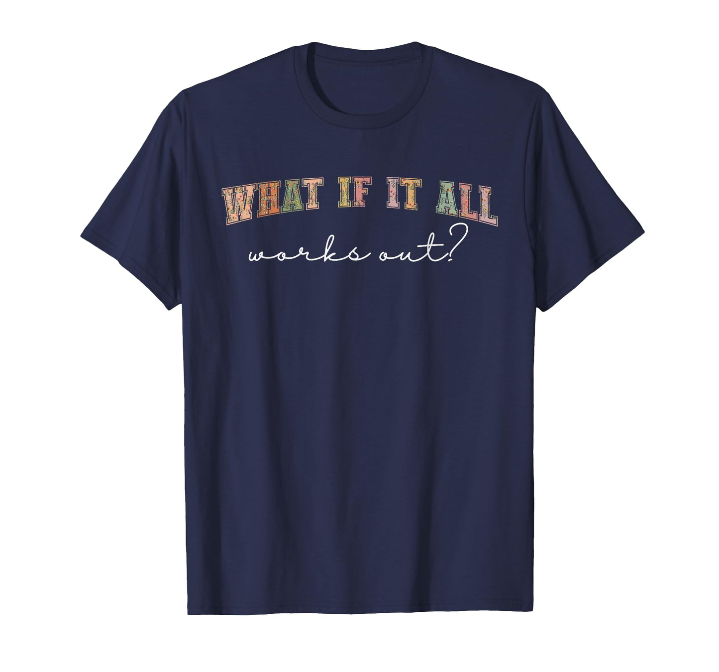 What If It All Works Out Floral Quote, Mental Health Anxiety T-Shirt