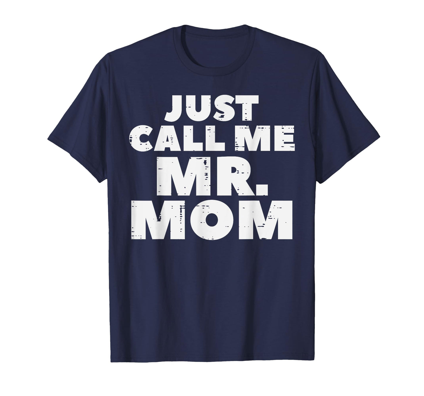Just Call Me Mr Mom Funny Fathers Day Dad Daddy Papa Men T-Shirt