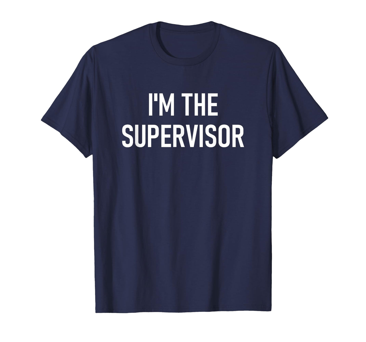I'm The Supervisor, Funny, Jokes, Sarcastic T-Shirt