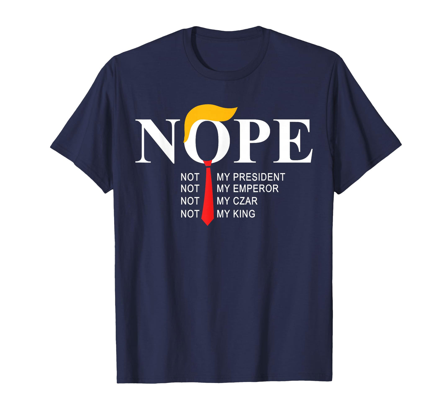 Nope Not My President King Funny Trump T-Shirt