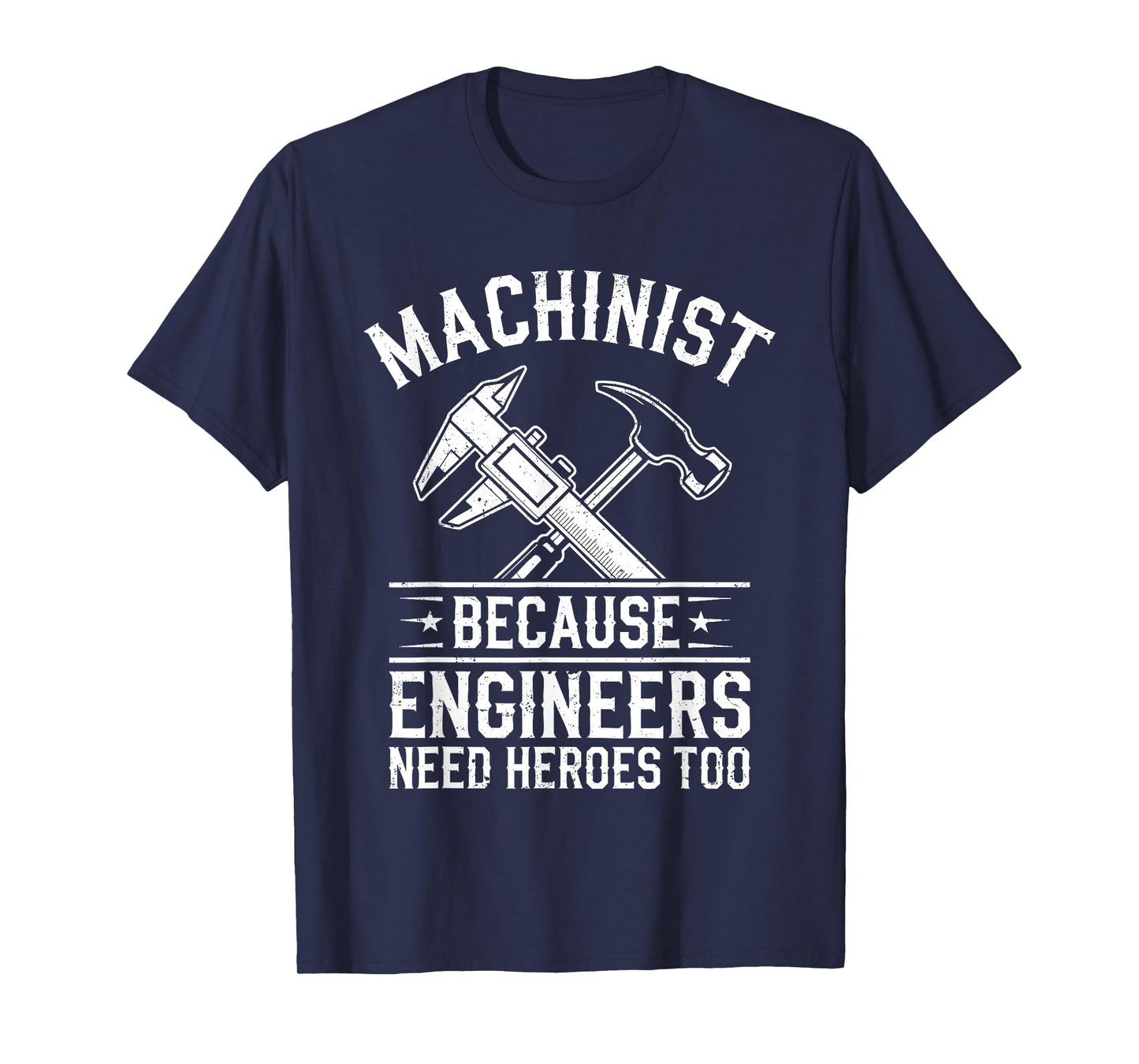 Machinist Because Engineers Need Heroes Too Shirt CNC Men T-Shirt