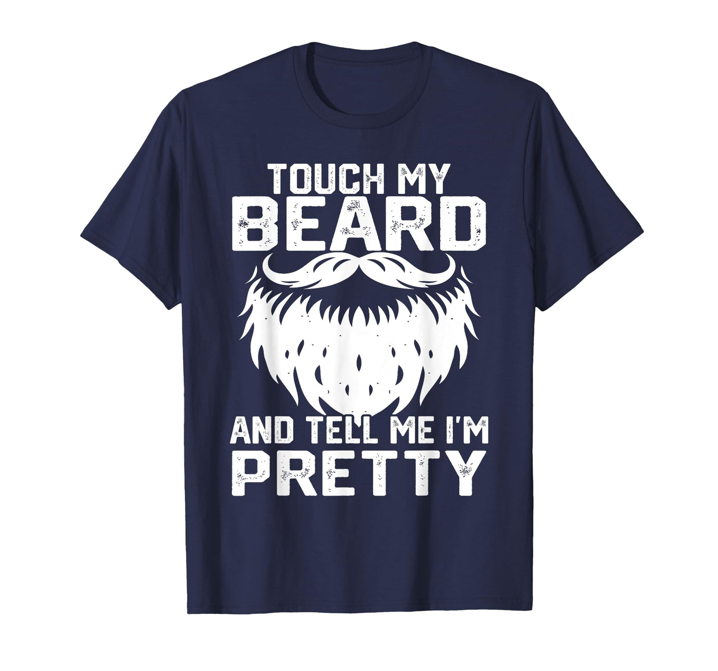 Touch My Beard And Tell Me I'm Pretty Funny Fathers Day T-Shirt