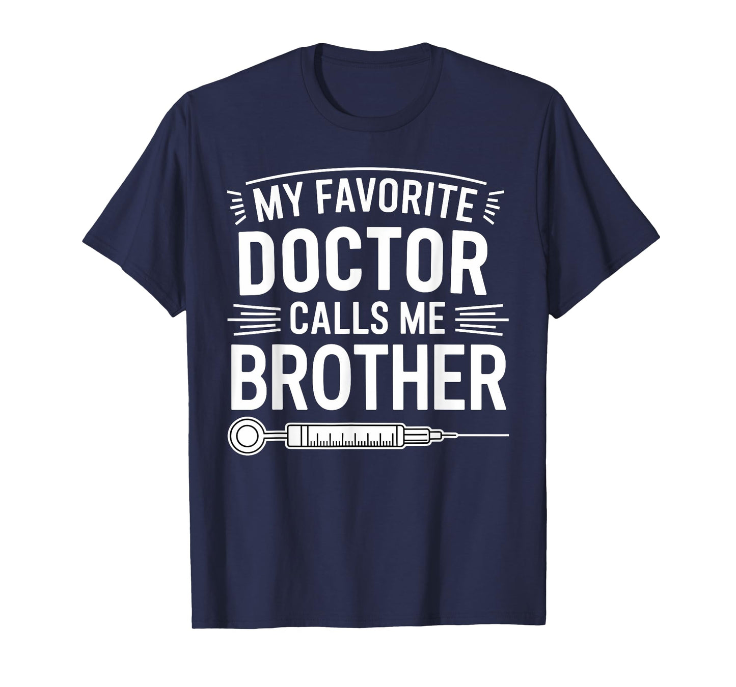 My Favorite Doctor Calls Me Brother Funny Saying Design T-Shirt
