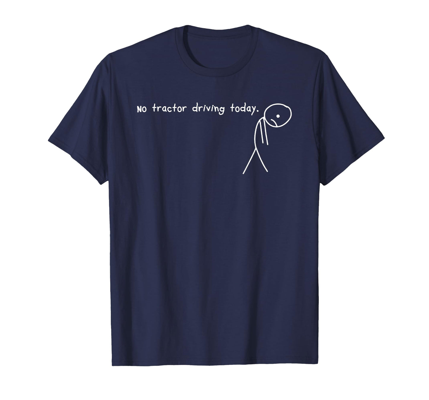 No Tractor Driving Today Stick Tired Human Saying T-Shirt