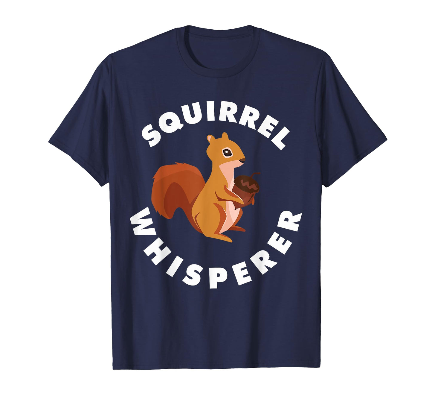 Squirrel Whisperer Funny Forest Animal Rodent Lovers Outfit T-Shirt