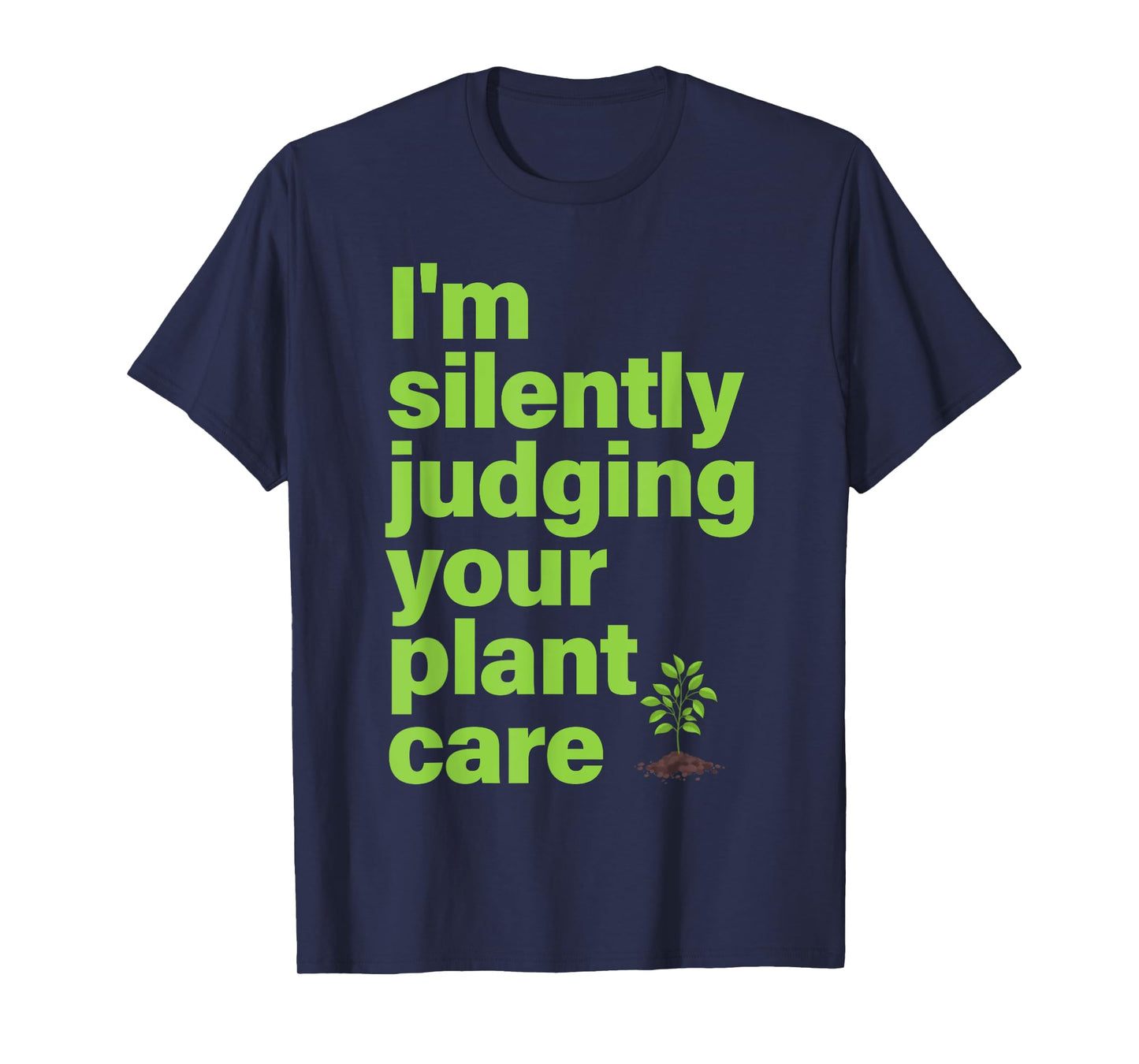 I'm Silently Judging Your Plant Care Funny Plant Lover Quote T-Shirt