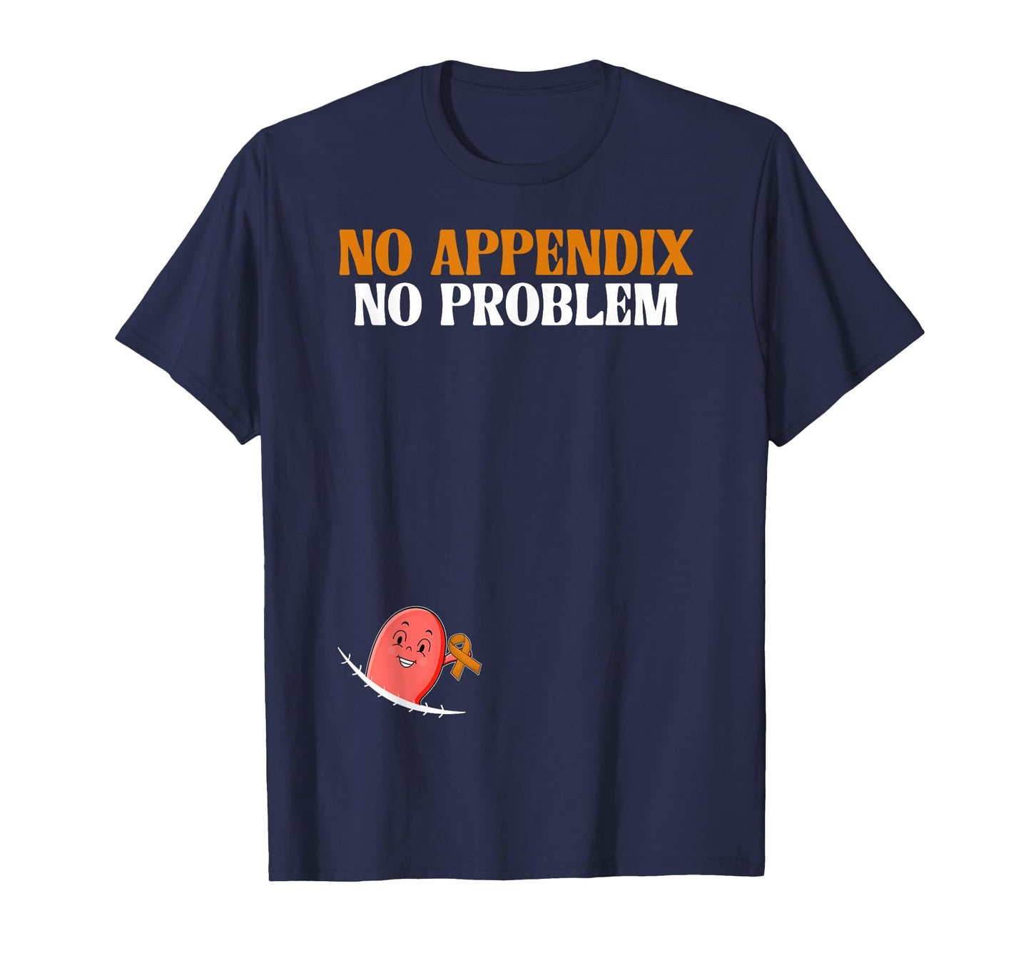 No Appendix No Problem Appendix Removal Appendix Cancer T-Shirt