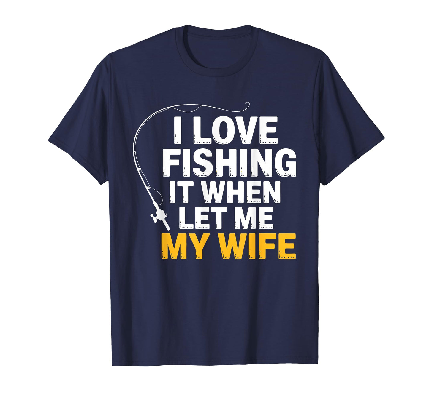 Funny Fishing – I Love Fishing When My Wife Lets Me Husband T-Shirt