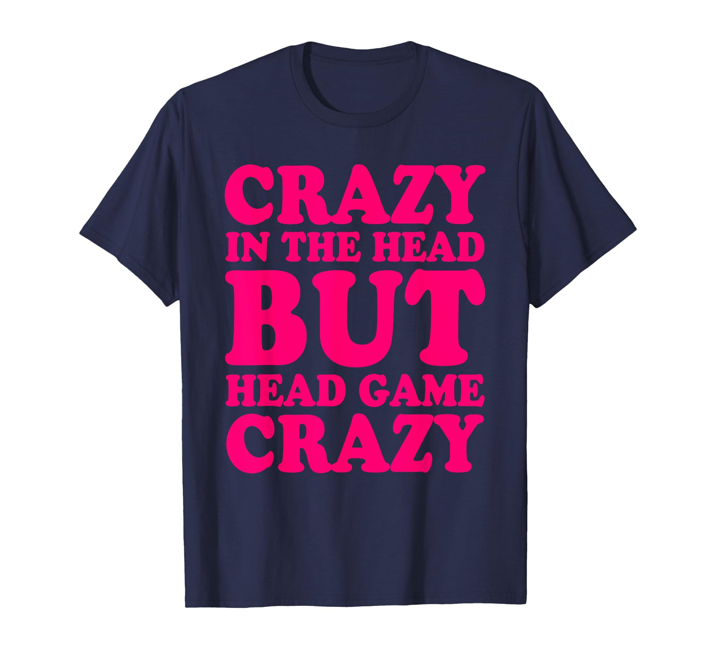 Crazy In The Head But Head Game Crazy T-Shirt