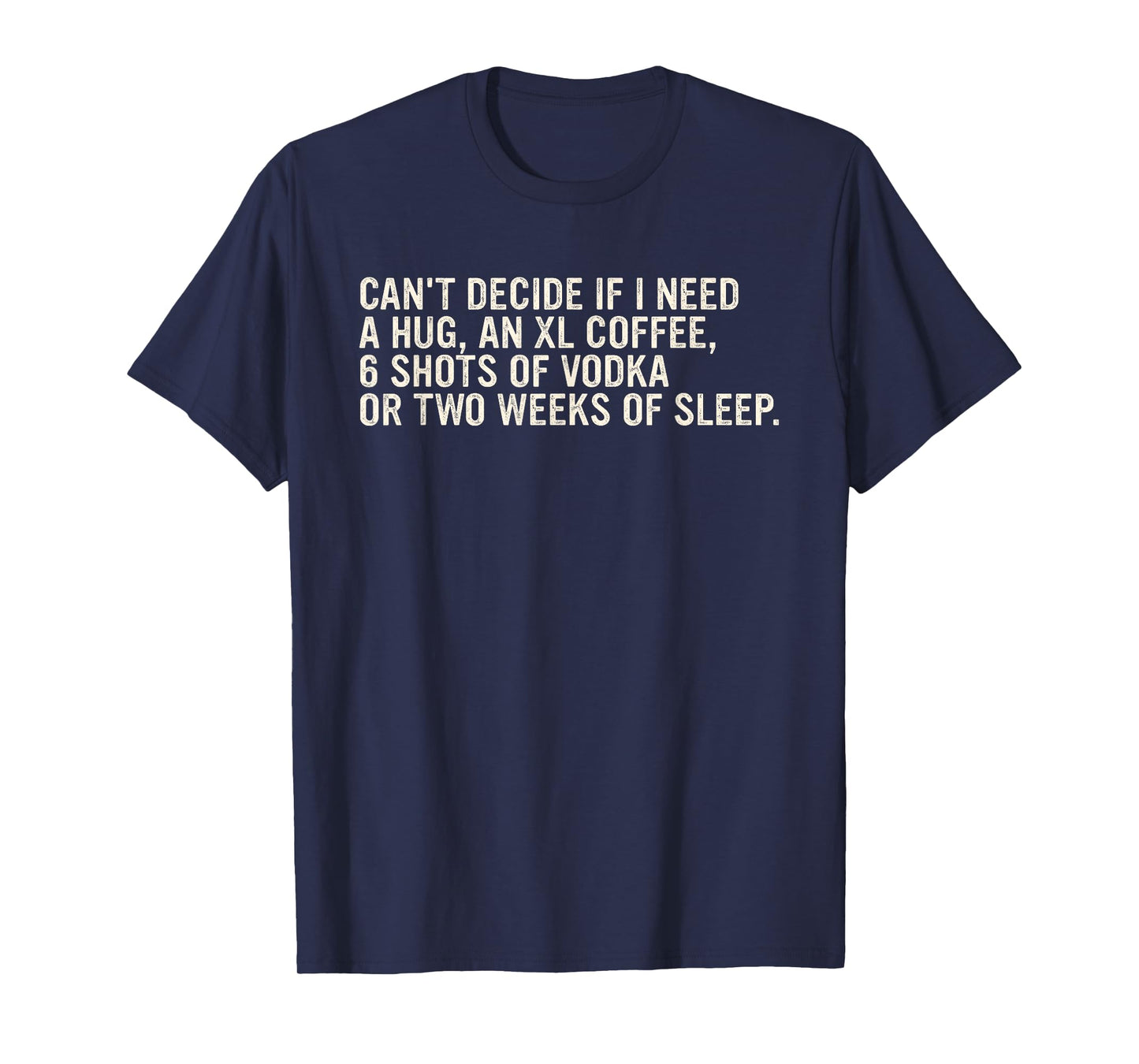 Can't Decide If I Need A Hug, An Xl Coffee Design T-Shirt