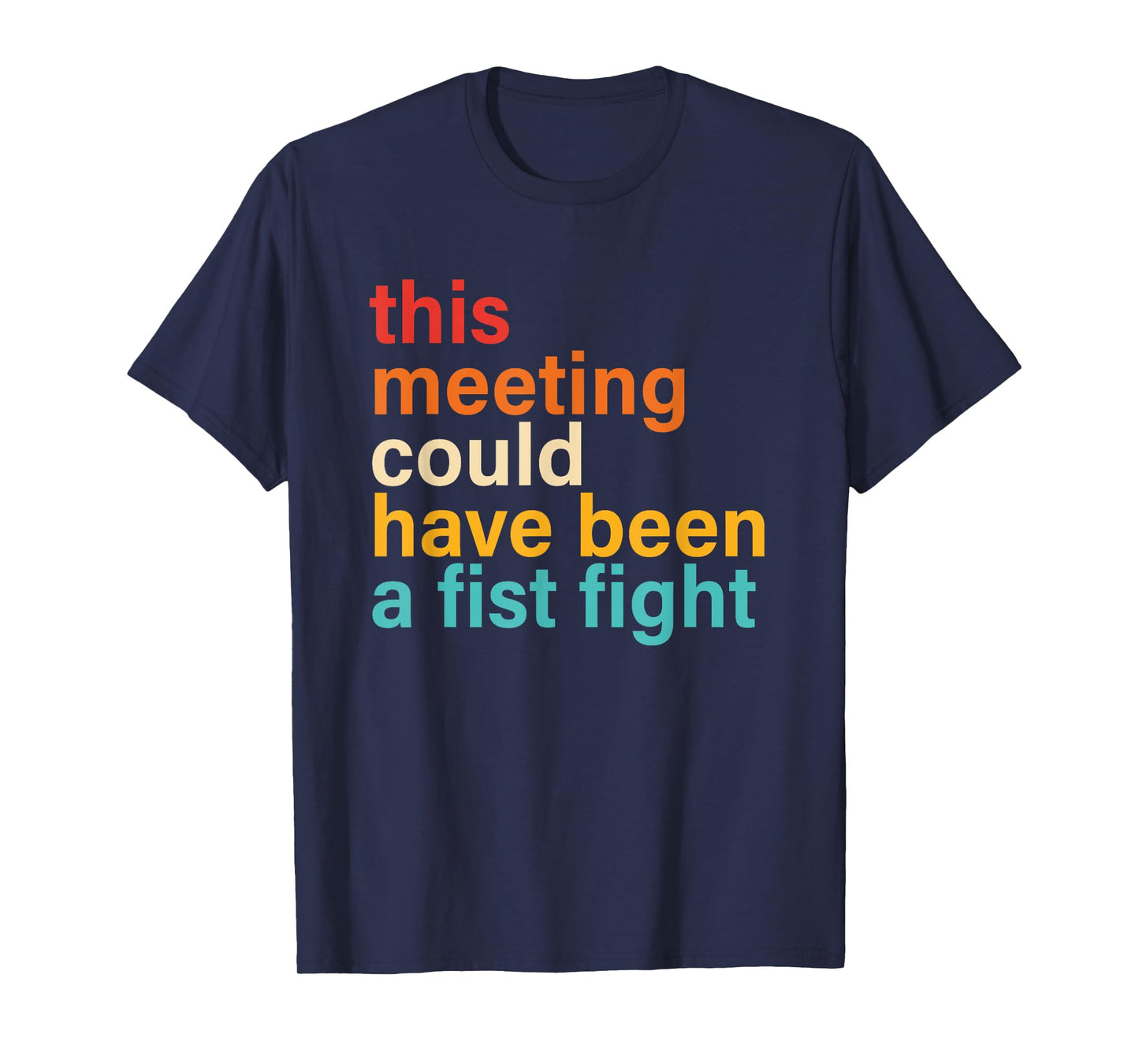 This Meeting Could Have Been A Fist Fight Funny Saying T-Shirt