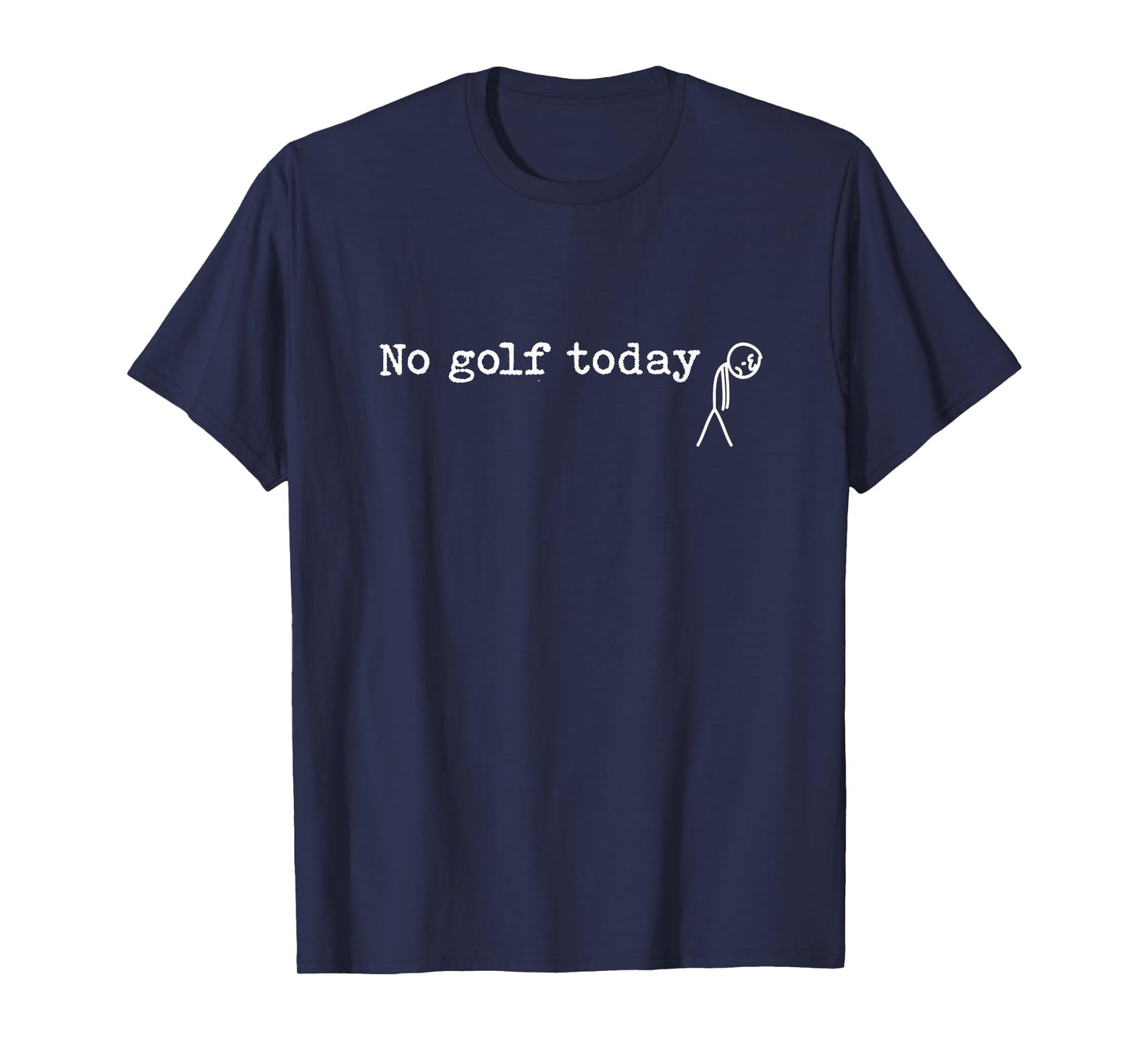 No Golf Today Funny Sad Stick Man Golfing Joke T-Shirt