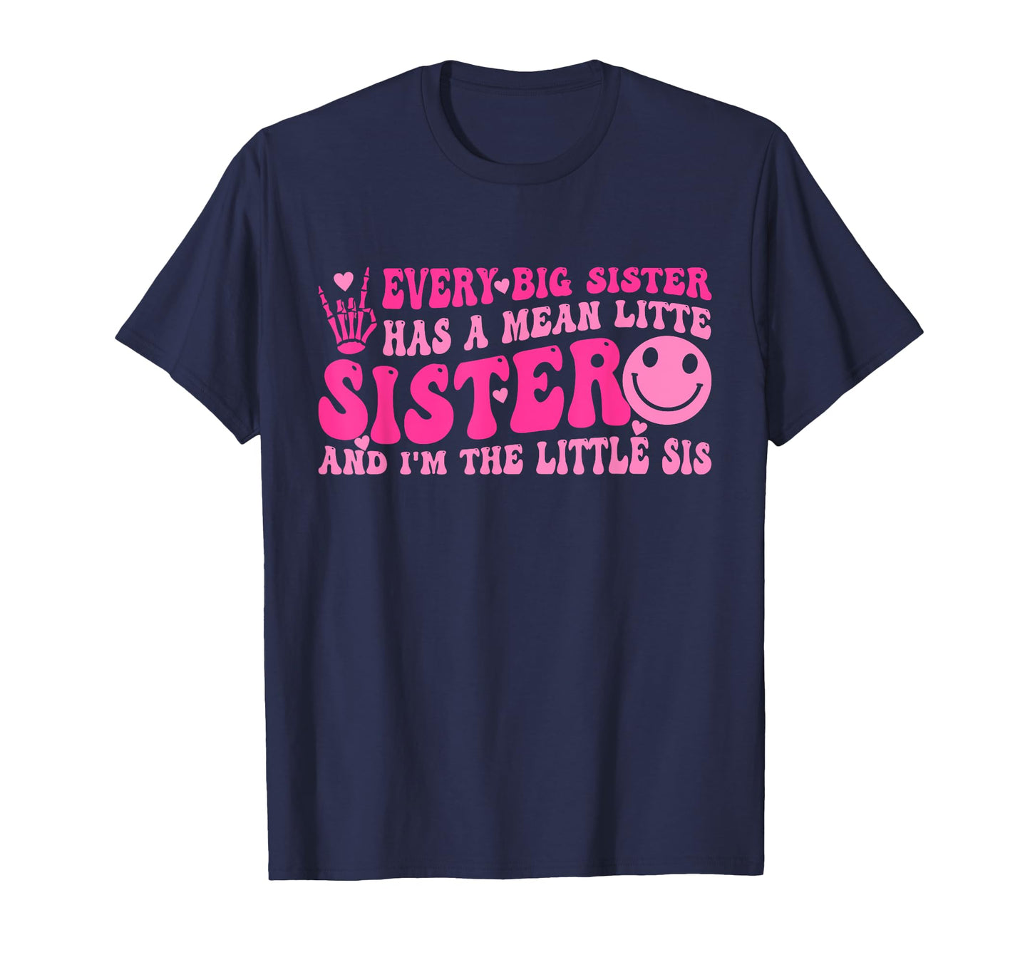 Every Big Sister Has A Mean Litte Sister I'm The Little Sis T-Shirt