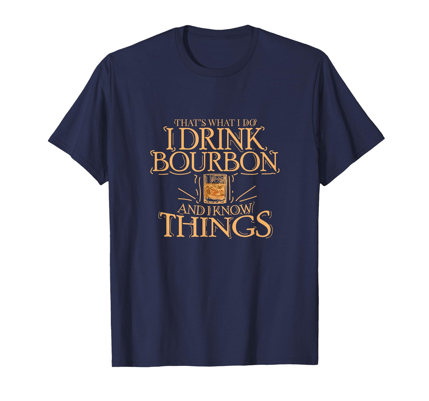 That's What I Do I Drink Bourbon And I Know Things T-Shirt