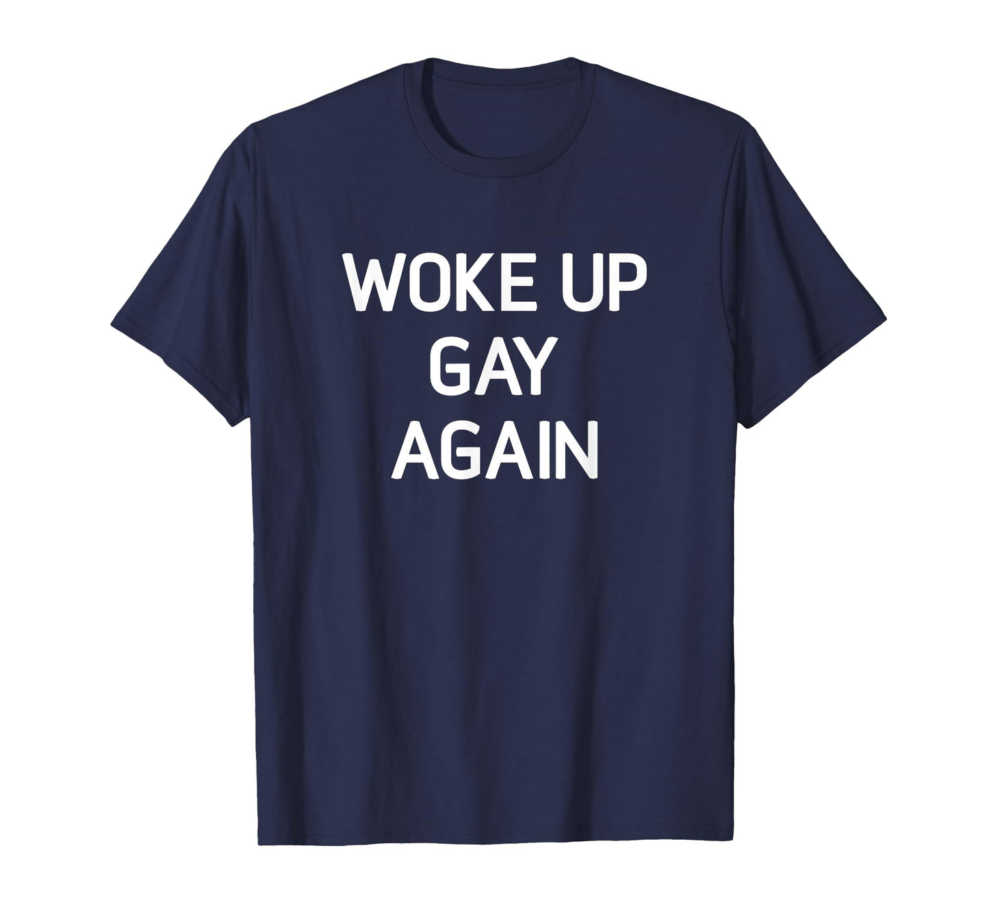 Woke Up Gay Again, Funny, LGBT LGBTQ Sayings T-Shirt