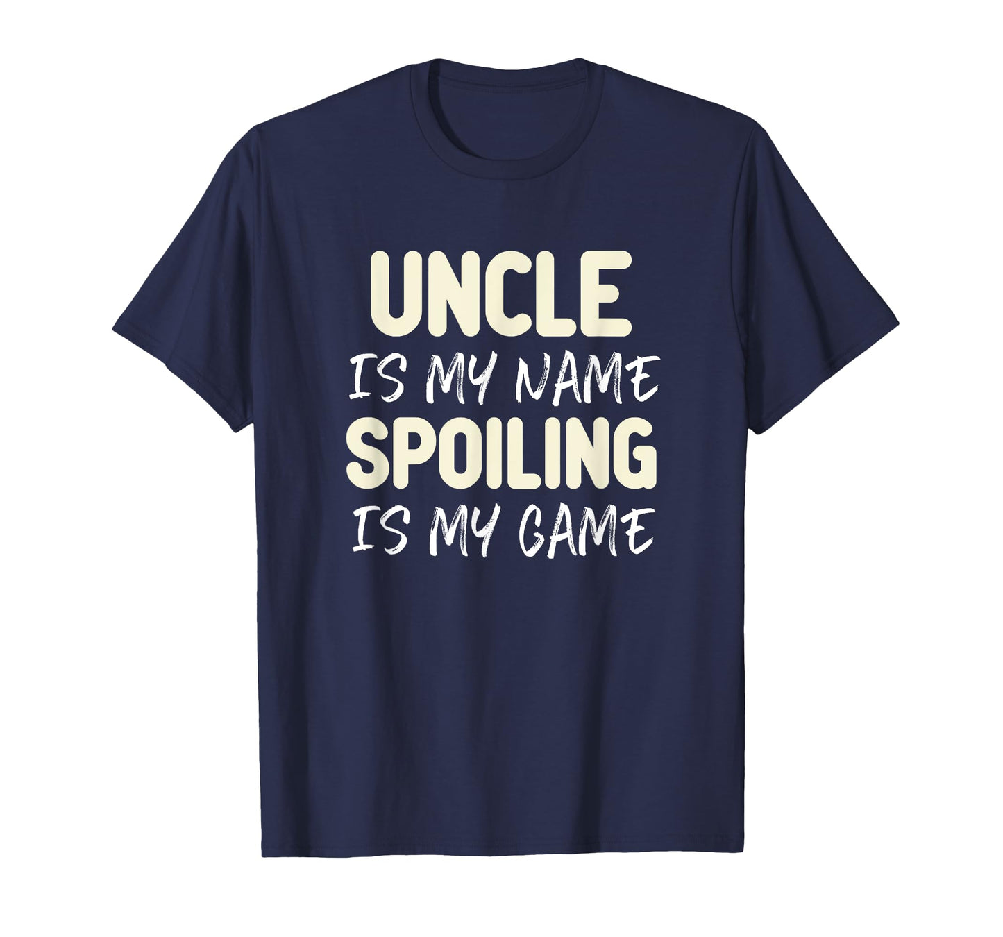 Uncle Is My Name Spoiling Is My Game Funny T-Shirt