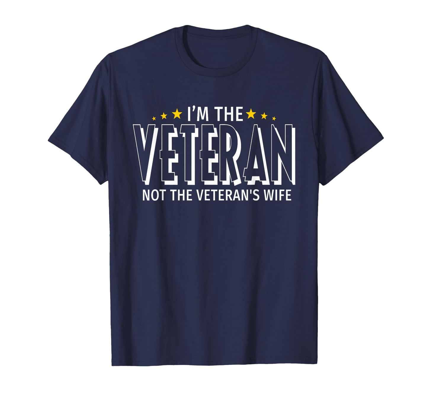 I'm The Veteran Not The Veteran's Wife - Proud T Shirt T-Shirt