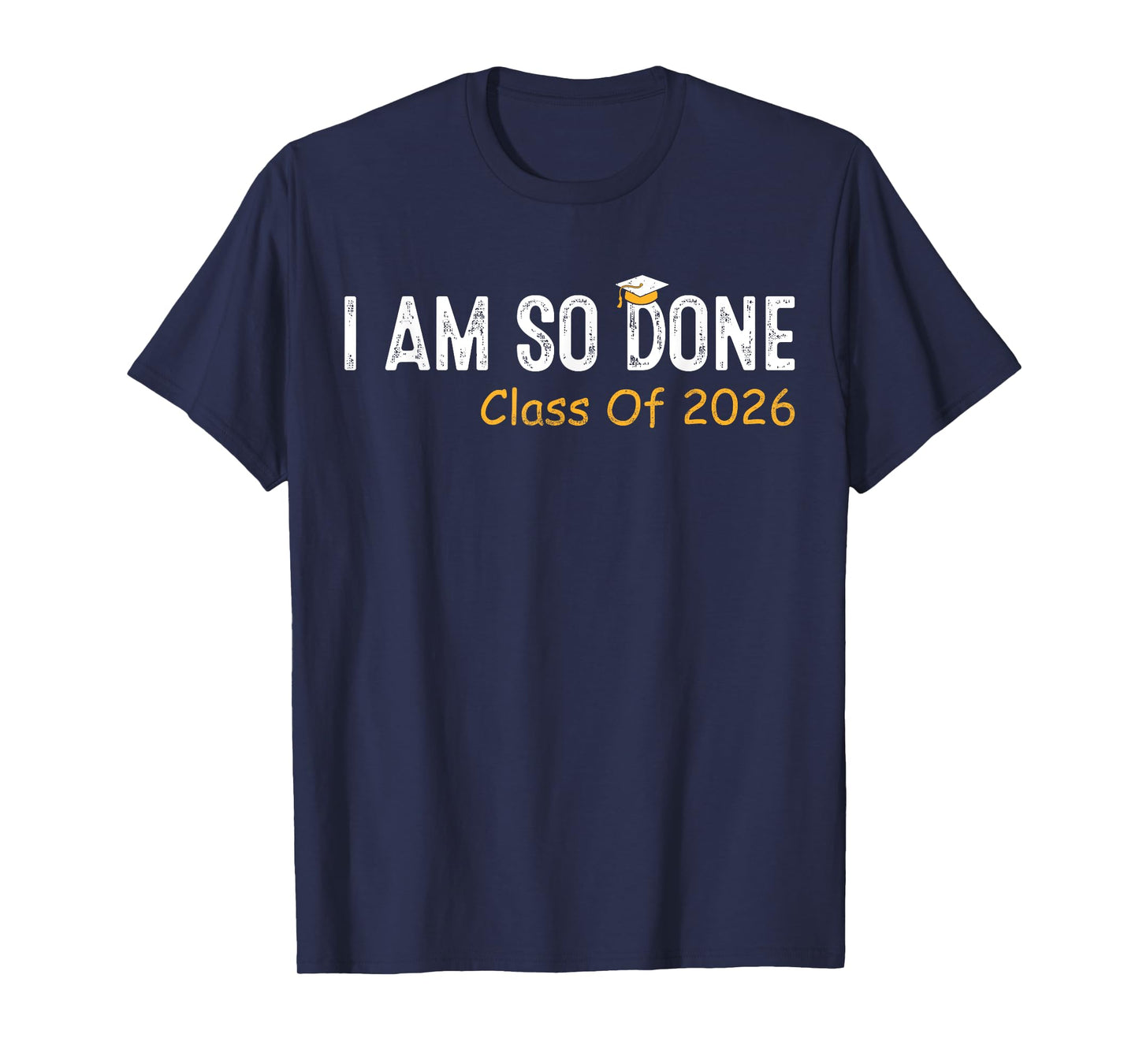 Class of 2026 I Am So Done Graduation For Him Her Women Men T-Shirt