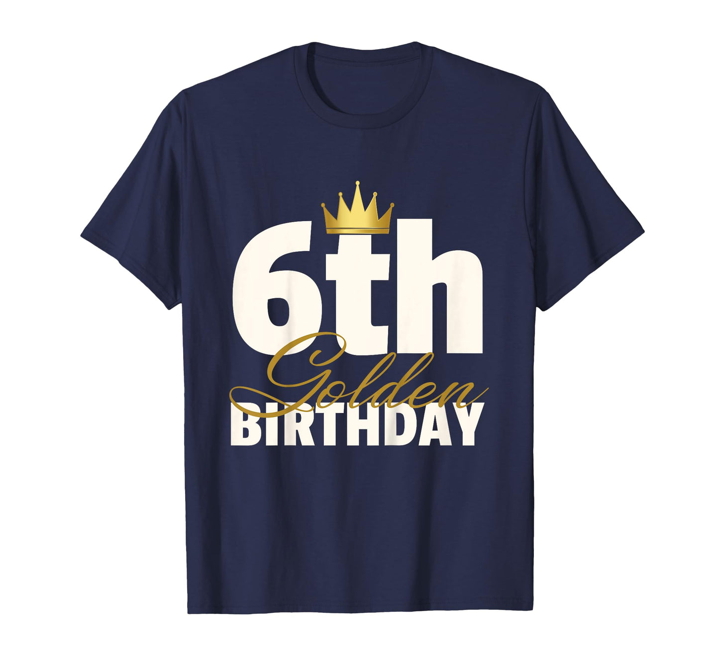 6th Golden Birthday Year Age Crown T-Shirt