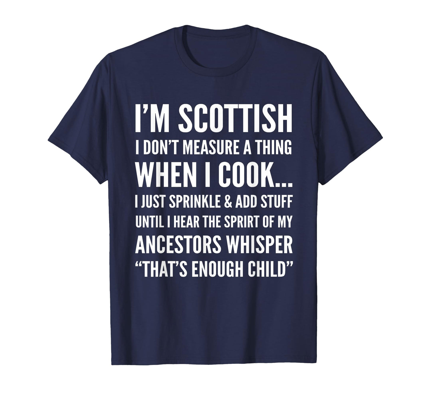 I'm scottish i don't measure a thing when i cook T-Shirt