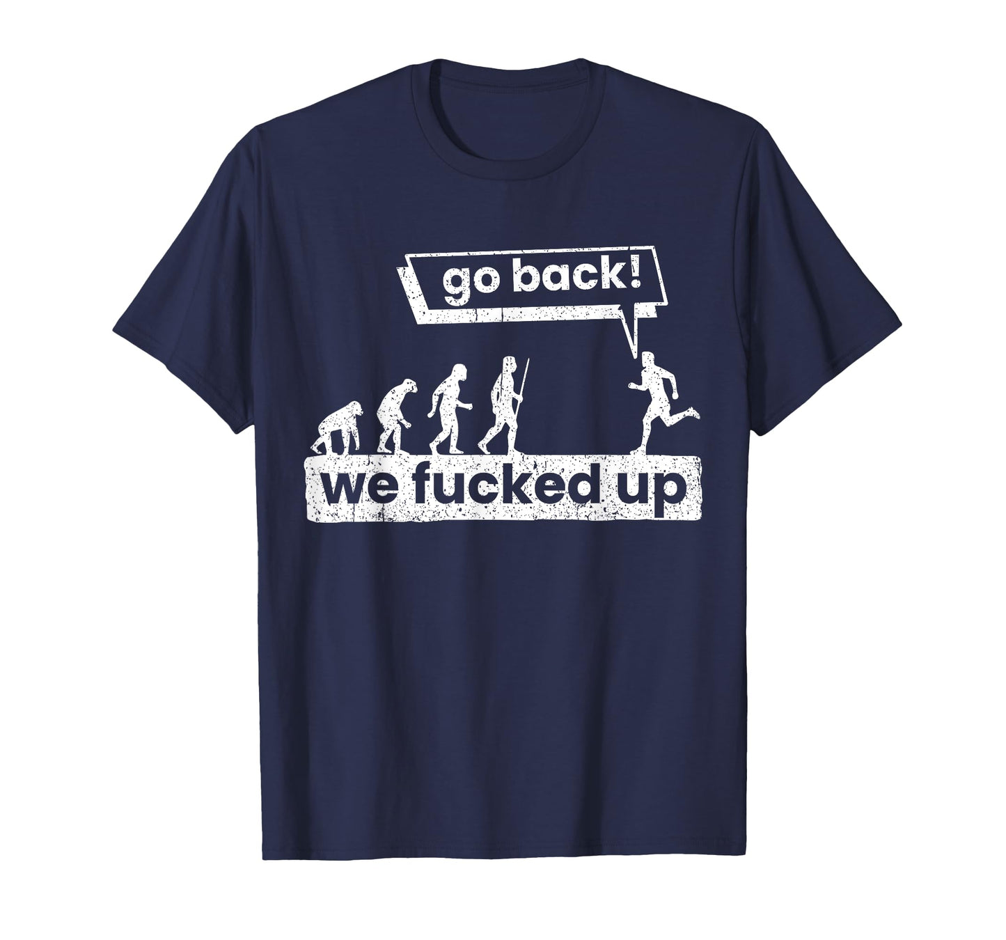 Go back, we've got it messed up T-Shirt