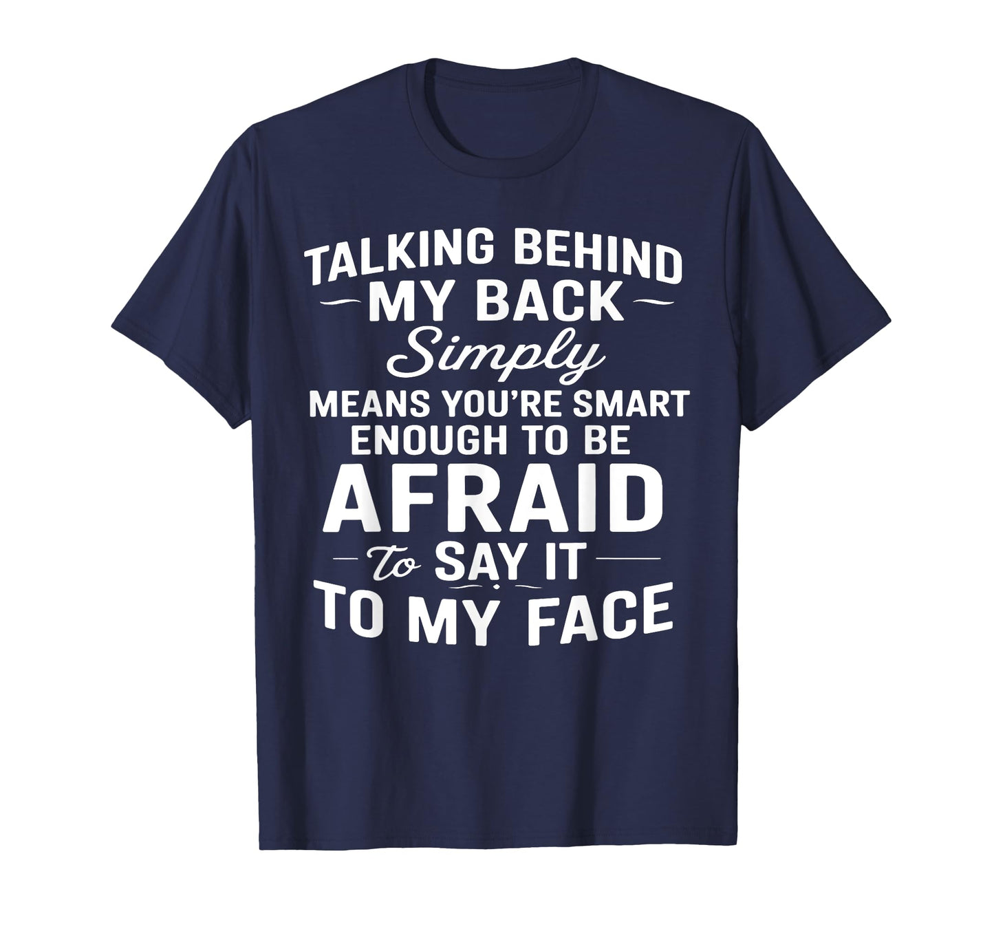 Talking Behind My Back Simply Means You're Smart Enough T-Shirt