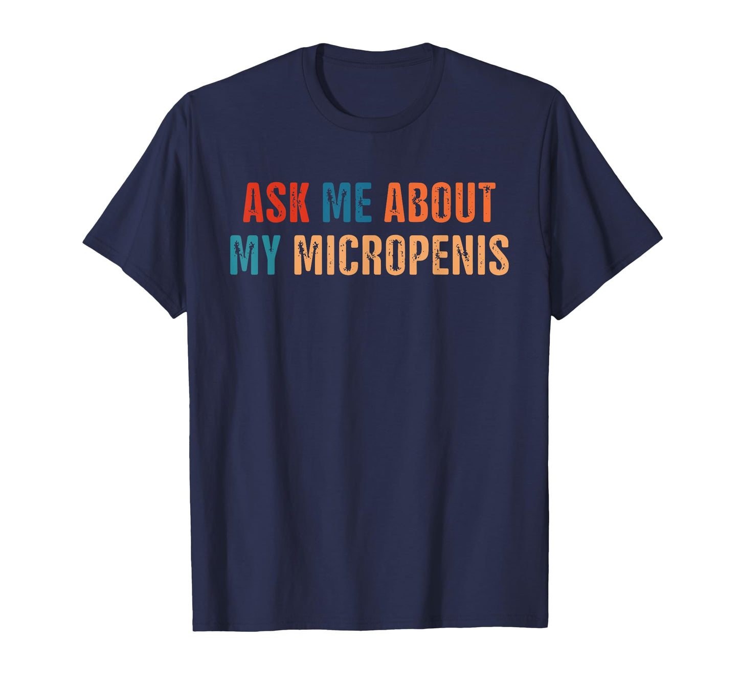 Ask Me About My Micropenis Vintage Quote T-Shirt