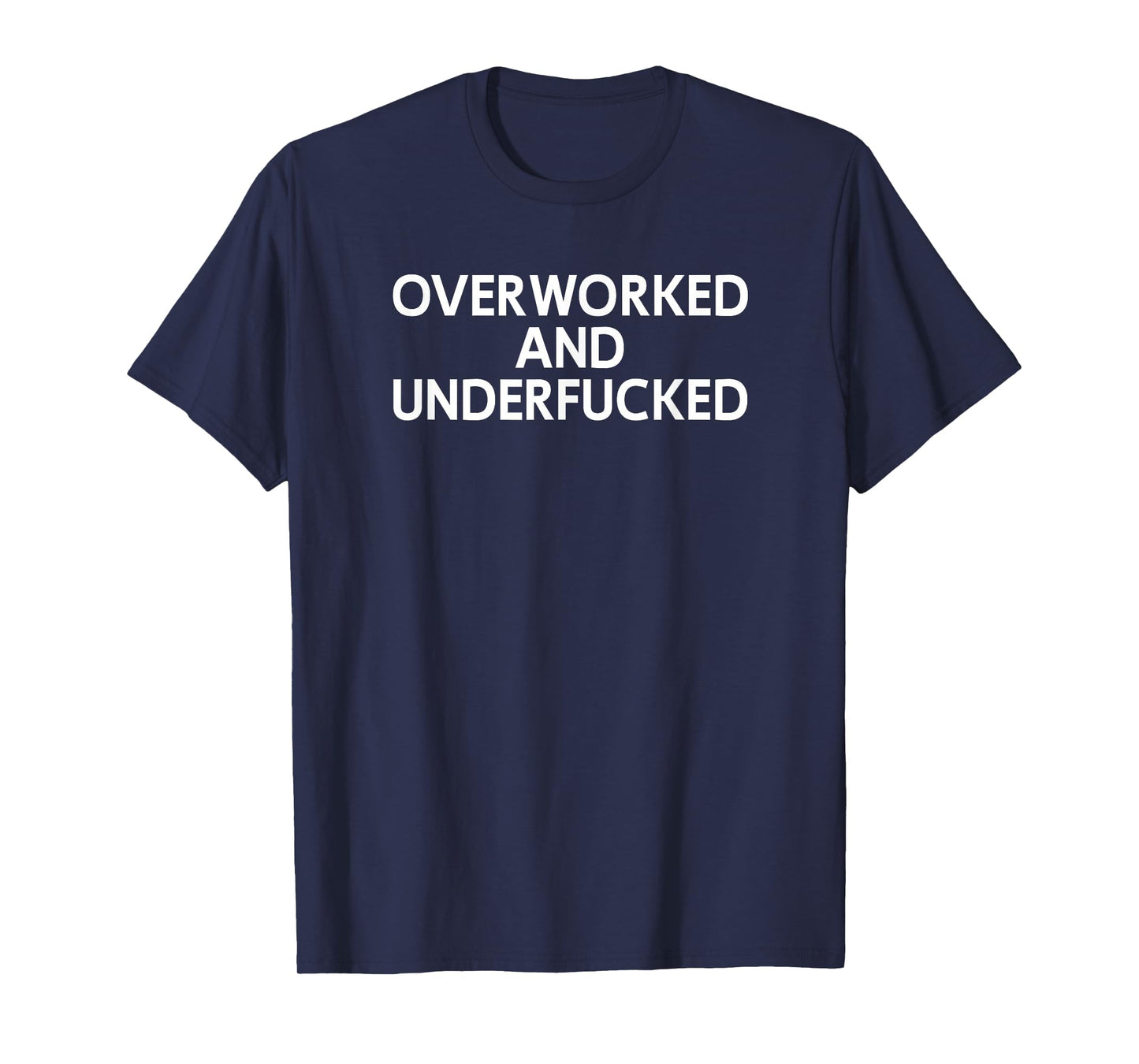 Overworked And Underfucked, Funny, Joke, Family T-Shirt