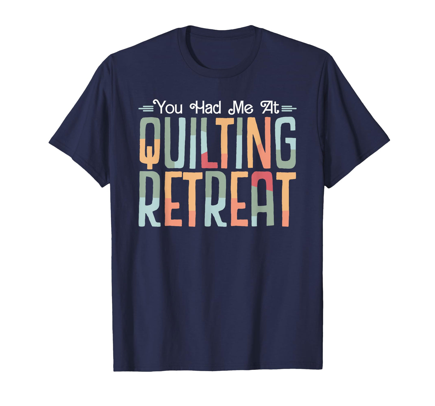 You Had Me At Quilting Retreat funny Quilt Blocks Quilter T-Shirt