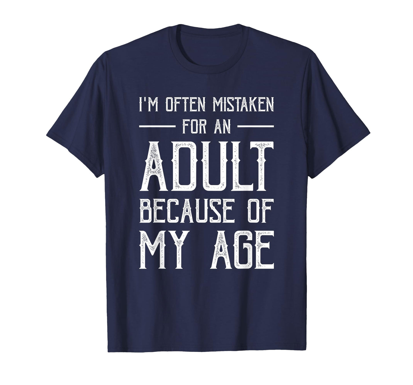 I'm Often Mistaken For An Adult Because Of My Age Funny T-Shirt