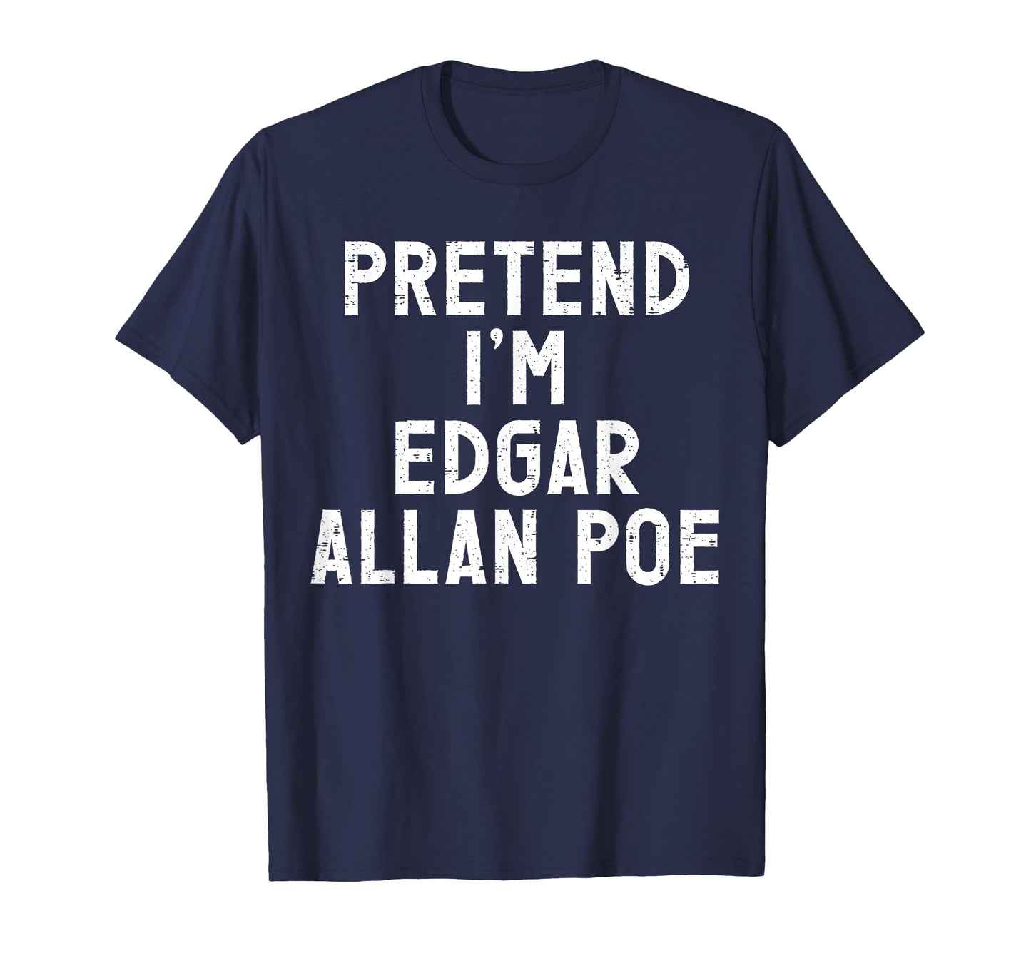 Pretend I'm Edgar Allan Poe Halloween Costume T-Shirt