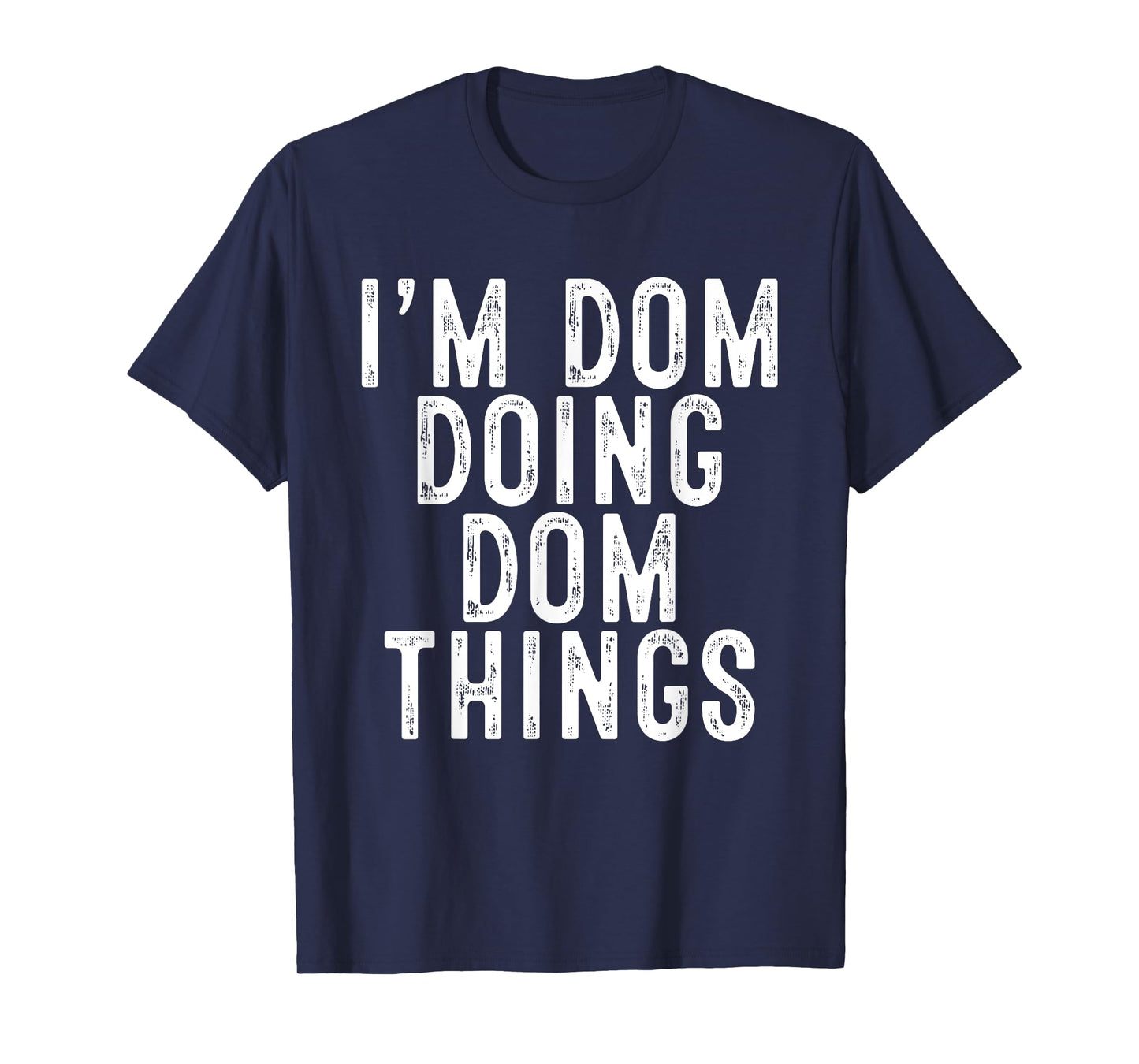 I'm Dom Doing Dom Things Funny Birthday Christmas Gifts T-Shirt