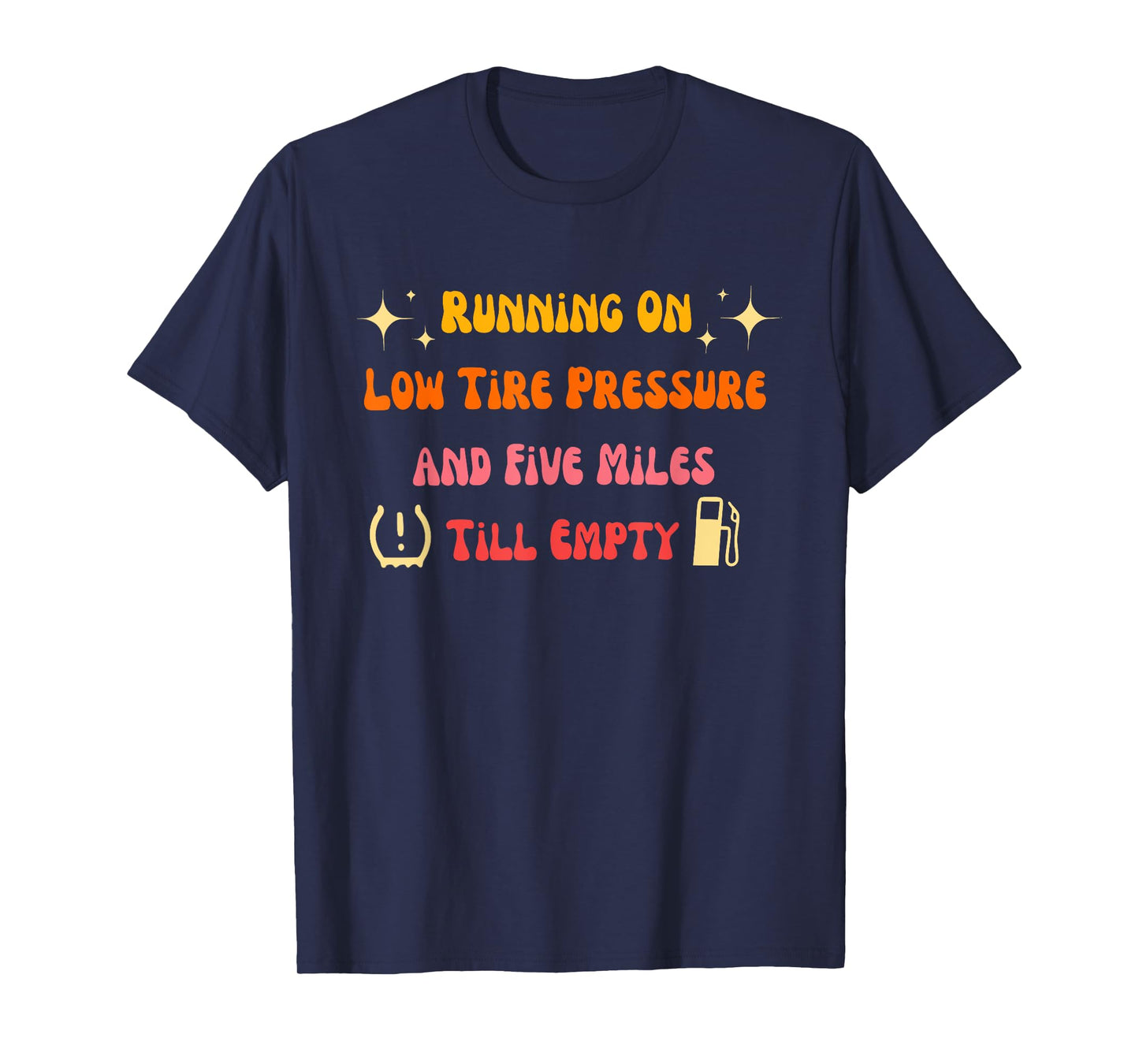 Running On Low Tire Pressure And Five Miles Till Empty T-Shirt