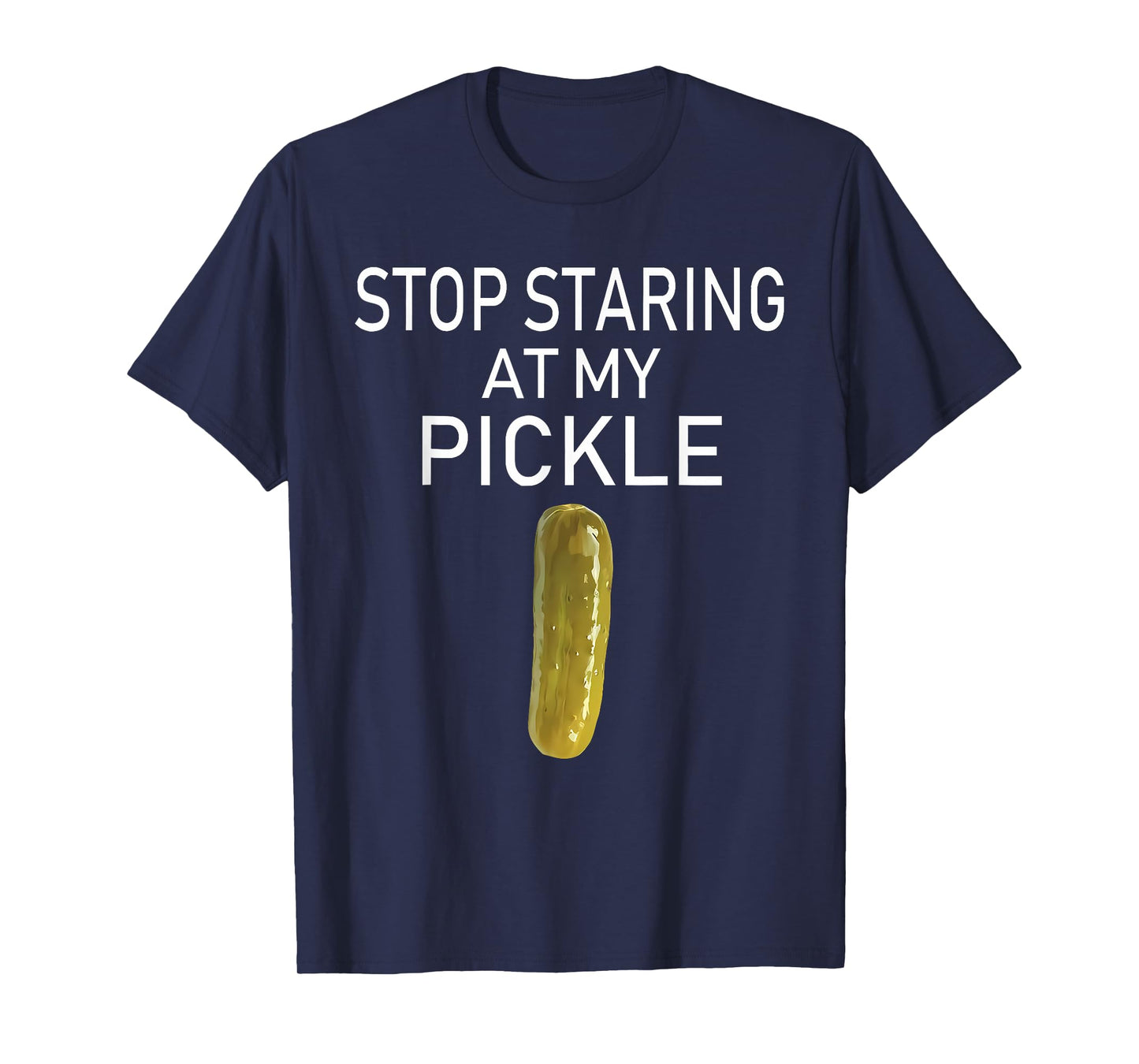 Stop Staring At My Pickle Funny Pickle Lovers Apparel T-Shirt