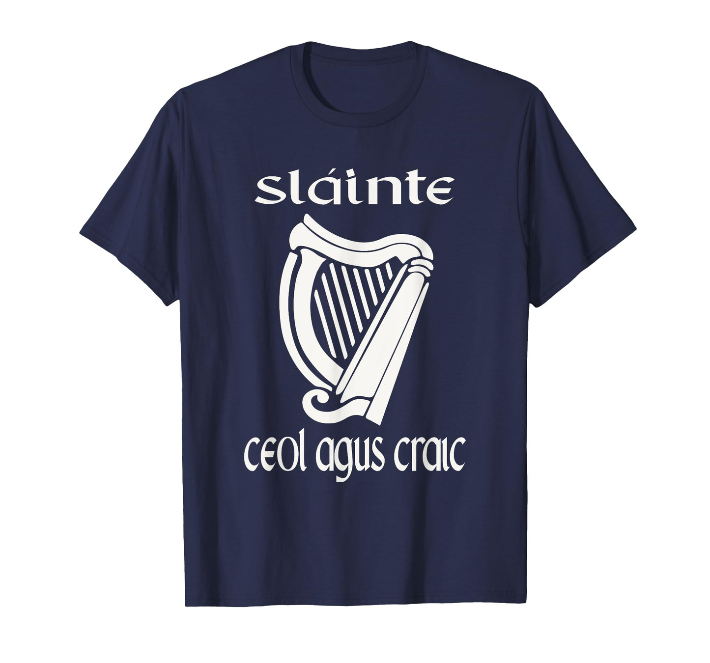 Sláinte Ceol Agus Craic Gaelic Irish Funny St Patricks Day T-Shirt